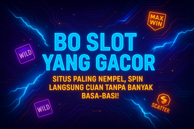 BO SLOT YANG GACOR Situs Paling Nempel Spin Langsung Cuan Tanpa Banyak Basa Basi