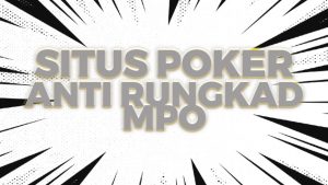 Situs Poker Anti Rungkad MPO
